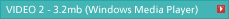 VIDEO 2 - 3.2mb (Windows Media Player)